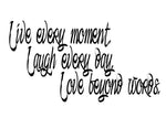Live every moment, Laugh everyday Love beyond words